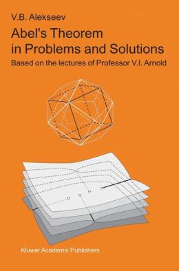 Abel s Theorem in Problems and Solutions Francesca Aicardi, V.B. Alekseev