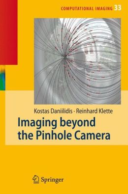 Imaging Beyond the Pinhole Camera Kostas Daniilidis, Reinhard Klette