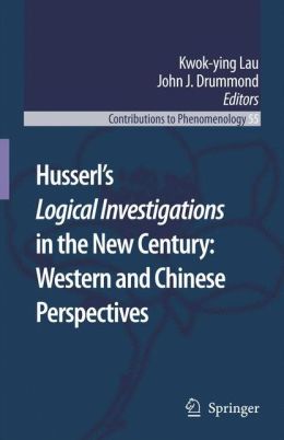 Husserl's Logical Investigations in the New Century: Western and Chinese Perspectives John J. Drummond, Kwok-Ying Lau
