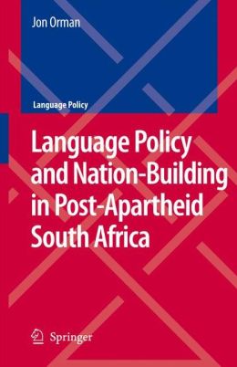 Language Policy and Nation-Building in Post-Apartheid South Africa Jon Orman