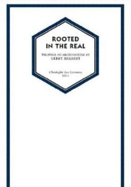Rooted in the Real: Architectural Writings by Geert Bekaert