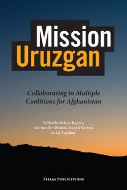 Mission Uruzgan: Collaborating in Multiple Coalitions for Afghanistan Robert Beeres, Jan van der Meulen, Joseph Soeters and Ad Vogelaar