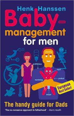 Baby Management for Men: The Handy Guide for Dads