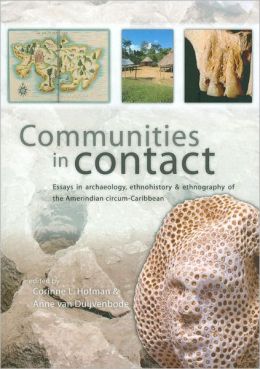 Communities in Contact: Essays in archaeology, ethnohistory and ethnography of the Amerindian circum-Caribbean Corinne L. Hofman and Anne van Duijvenbode
