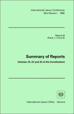 Summary of Reports - Articles 19, 22 and 35 of the Constitution: Report III (Parts 1, 2 and 3) of the International Labour Conference 83rd Session, 1996