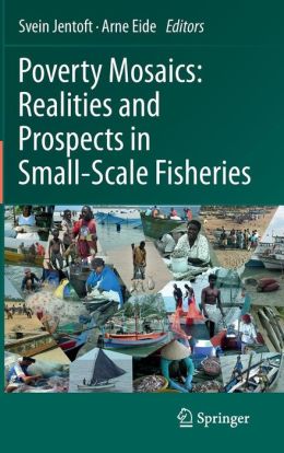 Poverty Mosaics: Realities and Prospects in Small-Scale Fisheries Svein Jentoft and Arne Eide