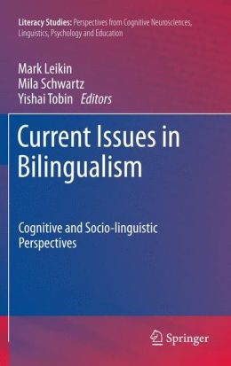 Current Issues in Bilingualism: Cognitive and Socio-linguistic Perspectives (Literacy Studies) Mark Leikin, Mila Schwartz and Yishai Tobin