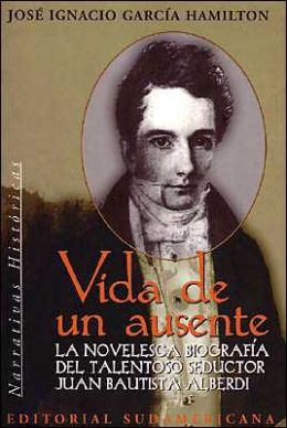 Vida de UN Ausente - Biografia J. B. Alberdi