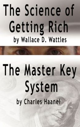 The Master Key System and The Science of Getting Rich Charles F Haanel and Wallace D Wattles