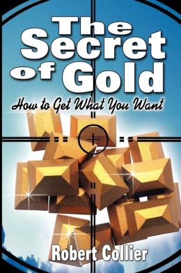 The Secret of Gold: How to Get What You Want
