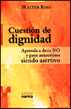 Cuestion de Dignidad: Aprenda a decir NO y gane autoestima siendo Asertivo