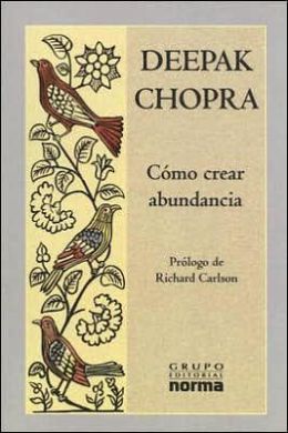 Como crear abundancia (Creating Affluence: Wealth Consciousness in the Field of All Possibilities)