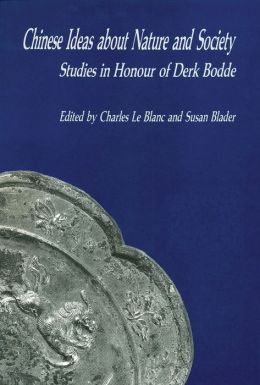 Chinese Ideas About Nature and Society: Studies in Honour of Derk Bodde