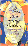 Para Una Amiga Sincera: Los Grandes Poetas le Cantan a la Amistad