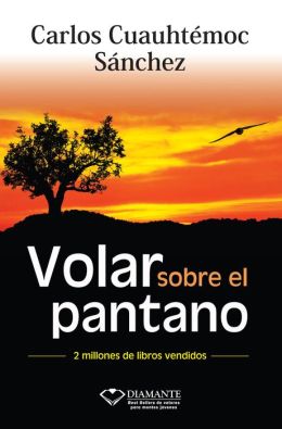 Volar sobre el pantano / Flying over the Swamp (Spanish Edition) Carlos Cuauhtemoc Sanchez