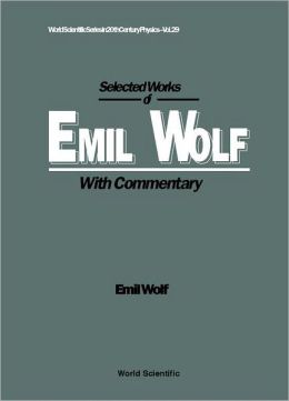 Selected Works of Emil Wolf: With Commentary Emil Wolf