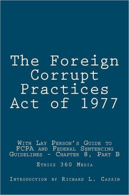 The Foreign Corrupt Practices Act Of 1977: With Lay Person's Guide To ...