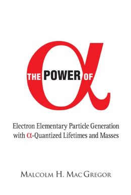 The Power of Alpha: Electron Elementary Particle Generation with a- Quantized Lifetimes and Masses