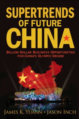 Supertrends of Future China: Billion Dollar Business Opportunities for China's Olympic Decade