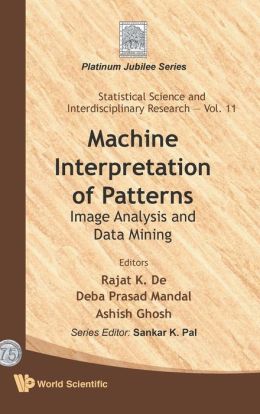 Machine Interpretation of Patterns: Image Analysis and Data Mining