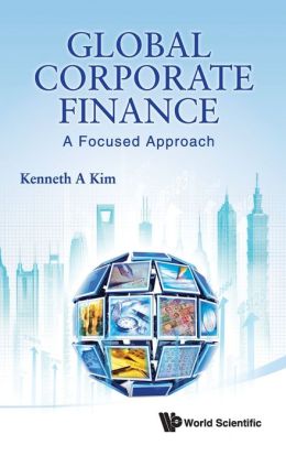 Global Corporate Finance: A Focused Approach Kenneth A. Kim