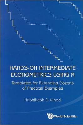 Hands-On Intermediate Econometrics Using R : Templates for Extending Dozens of Practical Examples