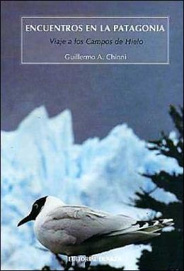 Encuentros En la Patagonia: Viaje a Los Campos de Hielo