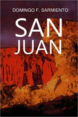 San Juan, sus hombres y sus actos en la regeneración argentina