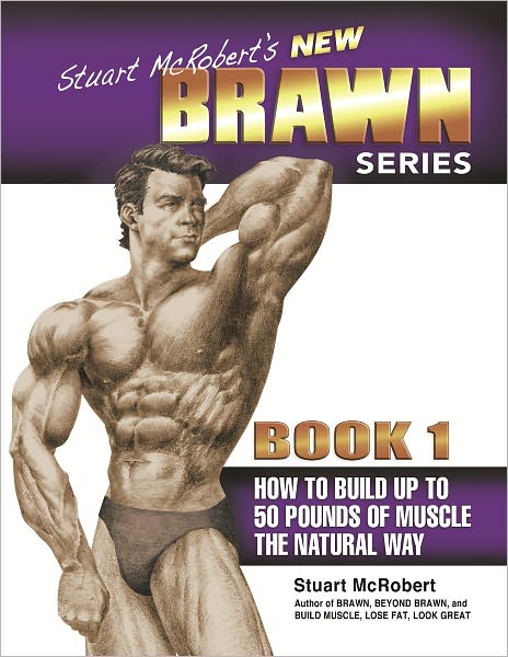 Online books for free no downloads Stuart McRobert's New BRAWN Series: How to Build up to 50 Pounds of Muscle the Natural Way (English literature) 9789963999125